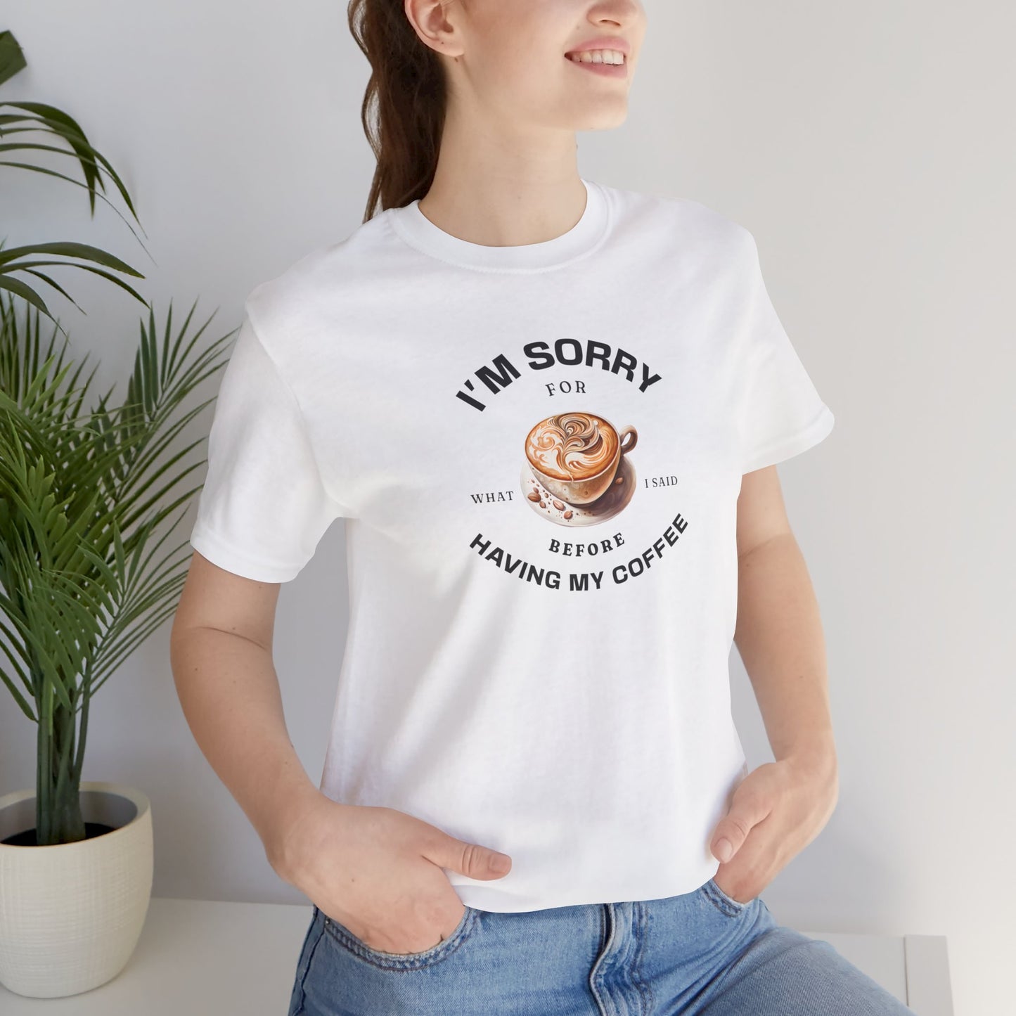 I'm sorry for what I said before having my coffee T-shirt - Morning Mate Design