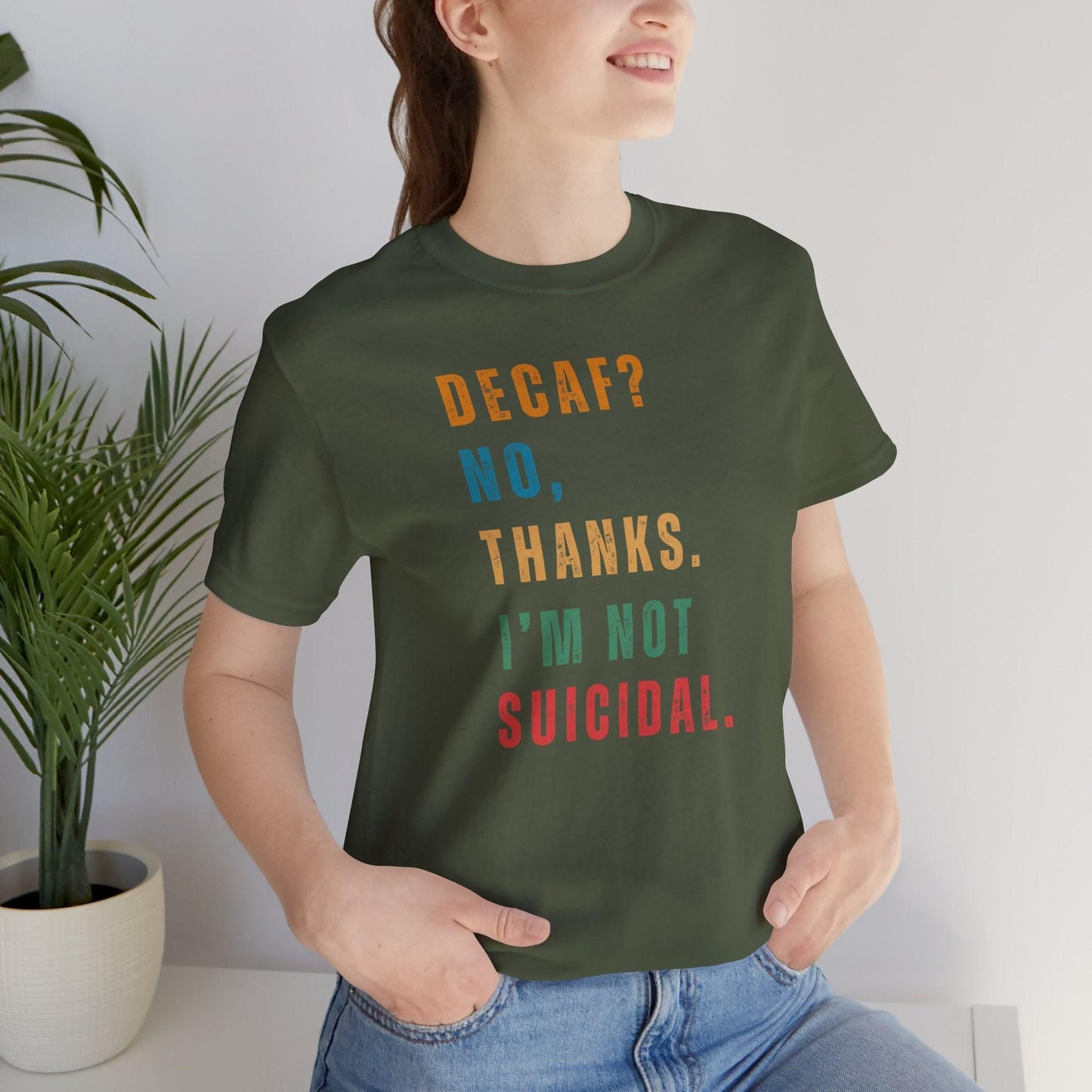 Decaf? No. Thanks. I'm Not Suicidal. T-Shirt - Morning Mate Design